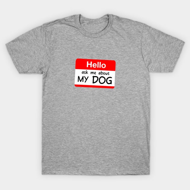 HELLO ASK ME ABOUT MY DOG CUTE POCKET SIGN T-Shirt by Aydapadi Studio